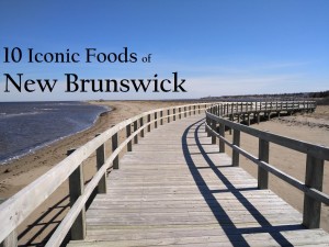 Iconic Foods of Canada: New Brunswick