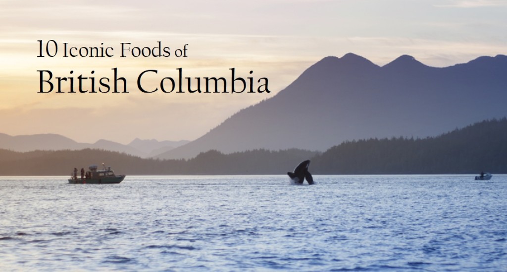 Iconic Foods of Canada: British Columbia